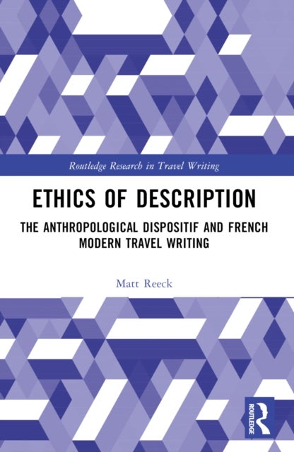 Ethics of Description - The Anthropological Dispositif and French Modern Travel Writing