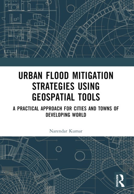 Urban Flood Mitigation Strategies Using Geo Spatial Tools - A Practical Approach for Cities and Towns of Developing World