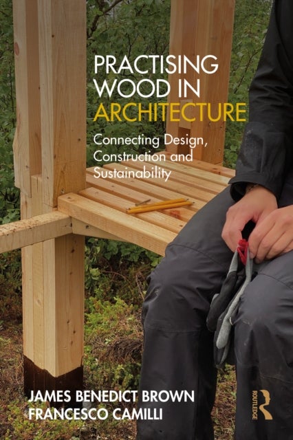 Practising Wood in Architecture - Connecting Design, Construction and Sustainability