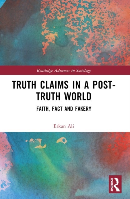 Truth Claims in a Post-Truth World - Faith, Fact and Fakery