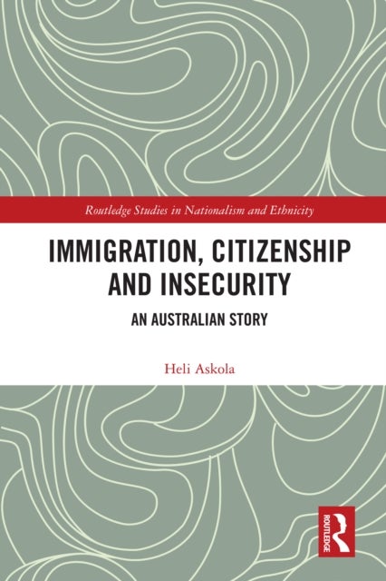 Immigration, Citizenship and Insecurity - An Australian Story