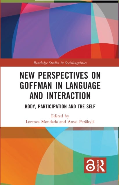 New Perspectives on Goffman in Language and Interaction - Body, Participation and the Self