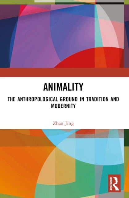 Animality - The Anthropological Ground in Tradition and Modernity