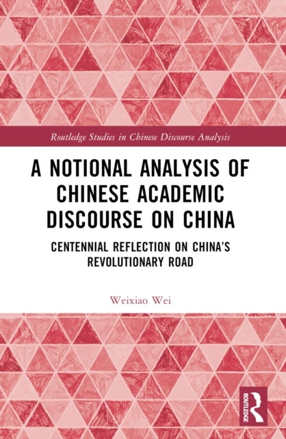 A Notional Analysis of Chinese Academic Discourse on China - Centennial Reflection on China’s Revolutionary Road