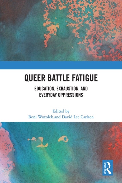 Queer Battle Fatigue - Education, Exhaustion, and Everyday Oppressions