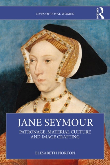 Jane Seymour - Patronage, Material Culture and Image Crafting