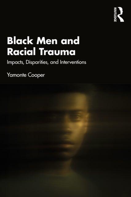 Black Men and Racial Trauma - Impacts, Disparities, and Interventions