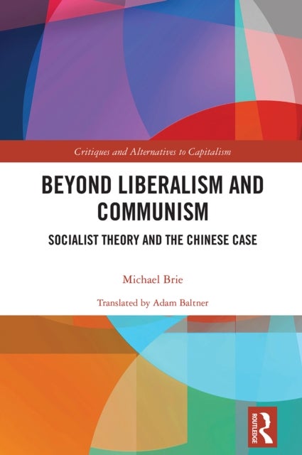 Beyond Liberalism and Communism - Socialist Theory and the Chinese Case