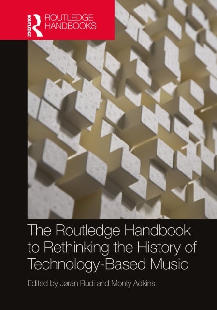 The Routledge Handbook to Rethinking the History of Technology-Based Music