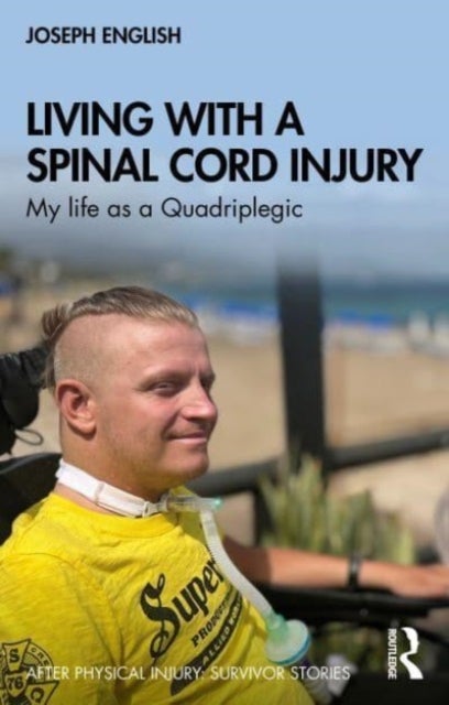 Living with a Spinal Cord Injury - My life as a Quadriplegic