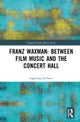 Franz Waxman: Between Film Music and the Concert Hall