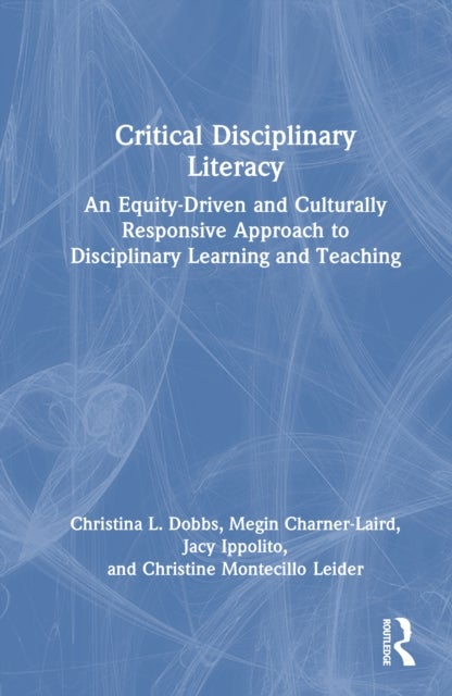 Critical Disciplinary Literacy - An Equity-Driven and Culturally Responsive Approach to Disciplinary Learning and Teaching
