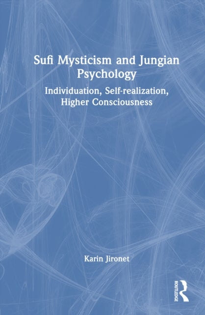 Sufi Mysticism and Jungian Psychology - Individuation, Self-realization, Higher Consciousness