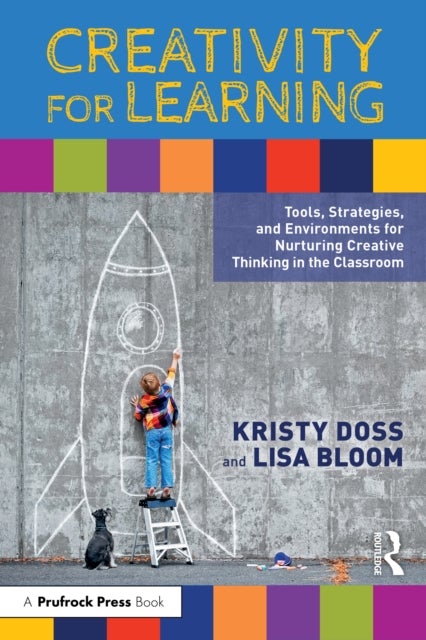Creativity for Learning - Tools, Strategies, and Environments for Nurturing Creative Thinking in the Classroom