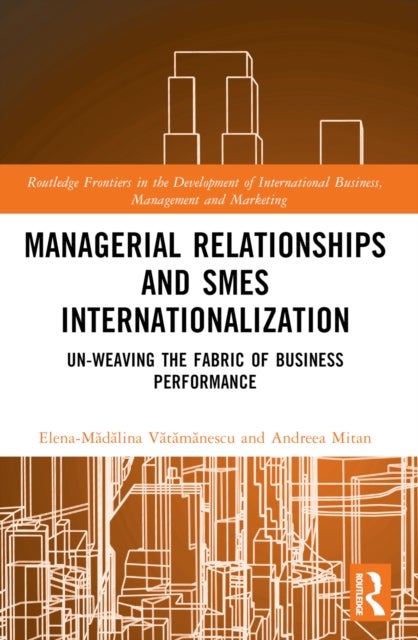 Managerial Relationships and SMEs Internationalization - Un-weaving the Fabric of Business Performance