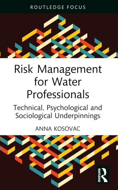 Risk Management for Water Professionals - Technical, Psychological and Sociological Underpinnings