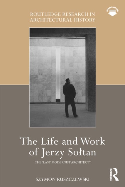 The Life and Work of Jerzy Soltan - the “last modernist architect”