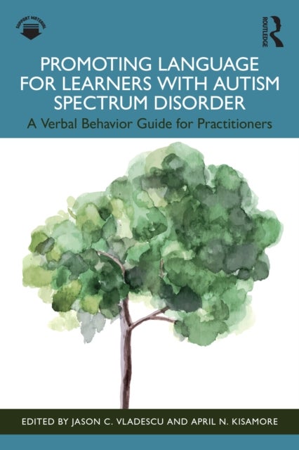 Promoting Language for Learners with Autism Spectrum Disorder - A Verbal Behavior Guide for Practitioners