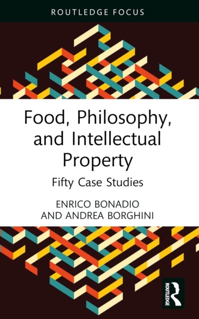 Food, Philosophy, and Intellectual Property - Fifty Case Studies