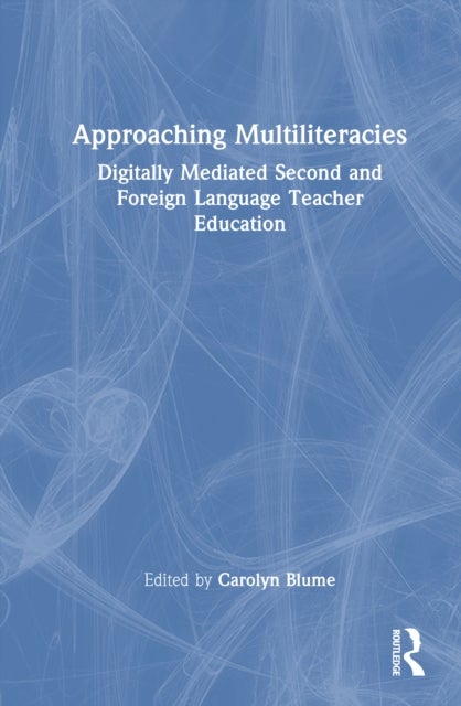 Approaching Multiliteracies: Digitally Mediated Second and Foreign Language Teacher Education