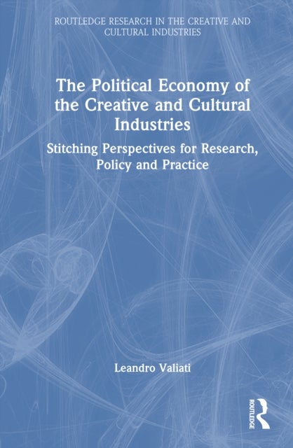 The Political Economy of the Creative and Cultural Industries - Stitching Perspectives for Research, Policy and Practice