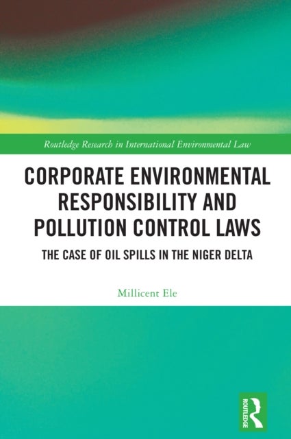 Corporate Environmental Responsibility and Pollution Control Laws - The Case of Oil Spills in the Niger Delta