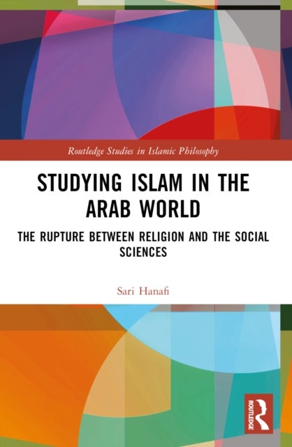Studying Islam in the Arab World - The Rupture Between Religion and the Social Sciences
