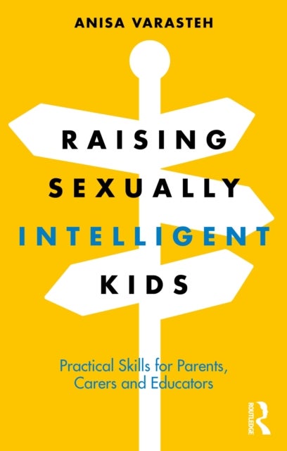 Raising Sexually Intelligent Kids - Practical Skills for Parents, Carers and Educators
