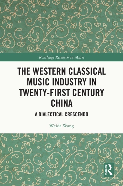The Western Classical Music Industry in Twenty-First Century China - A Dialectical Crescendo