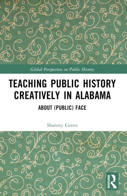 Teaching Public History Creatively in Alabama - About (Public) Face