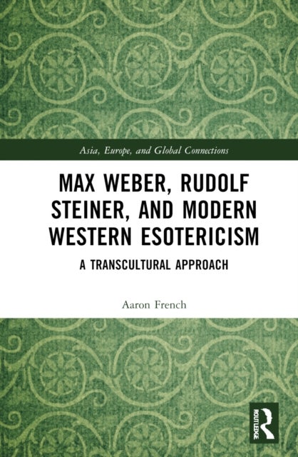 Max Weber, Rudolf Steiner, and Modern Western Esotericism - A Transcultural Approach