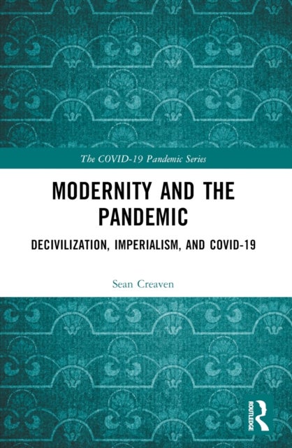 Modernity and the Pandemic - Decivilization, Imperialism, and COVID-19