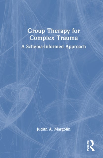Group Therapy for Complex Trauma - A Schema-Informed Approach