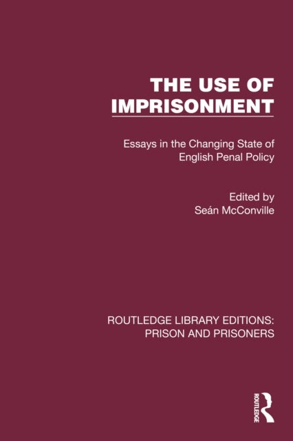The Use of Imprisonment - Essays in the Changing State of English Penal Policy
