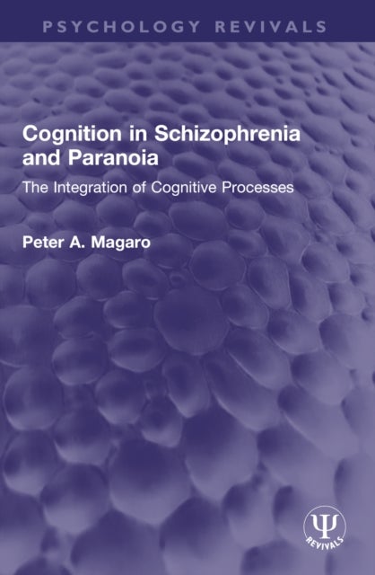 Cognition in Schizophrenia and Paranoia - The Integration of Cognitive Processes