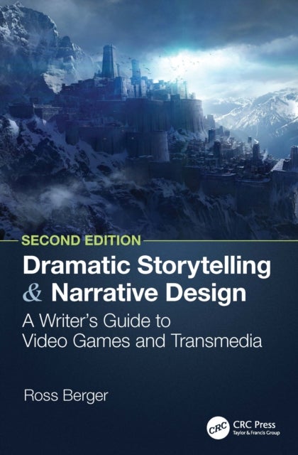 Dramatic Storytelling and Narrative Design - A Writer’s Guide to Video Games and Transmedia