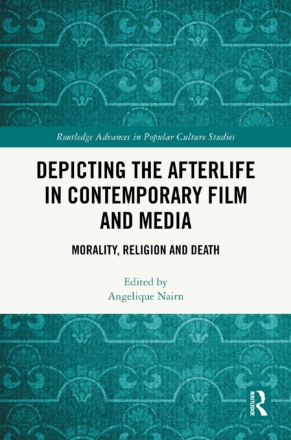 Depicting the Afterlife in Contemporary Film and Media - Morality, Religion and Death