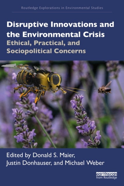 Disruptive Innovations and the Environmental Crisis - Ethical, Practical, and Sociopolitical Concerns