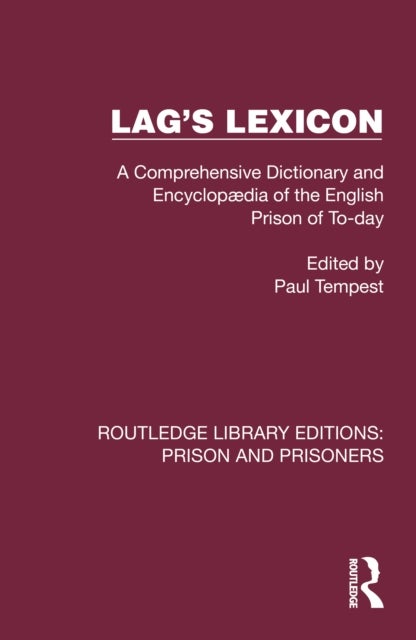 Lag's Lexicon - A Comprehensive Dictionary and Encyclopædia of the English Prison of To-day