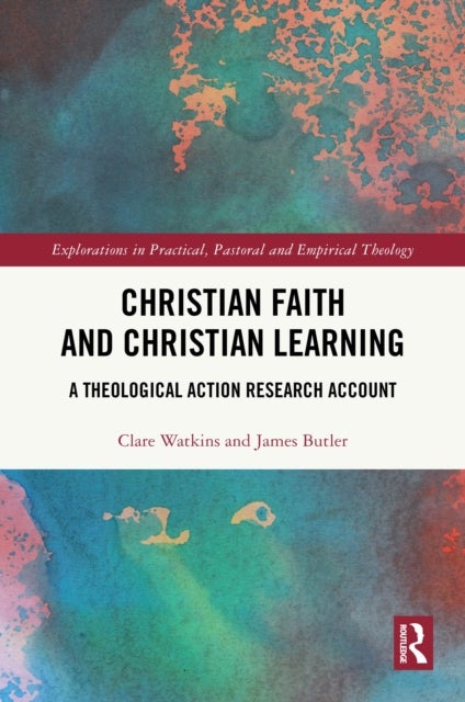 Christian Faith and Christian Learning - A Theological Action Research Account