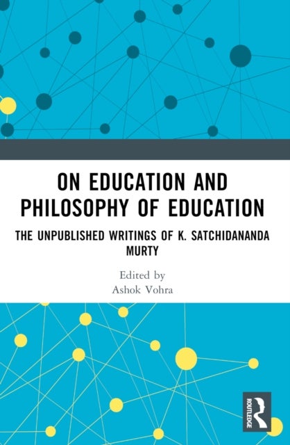 On Education and the Philosophy of Education - The Unpublished Writings of K. Satchidananda Murty