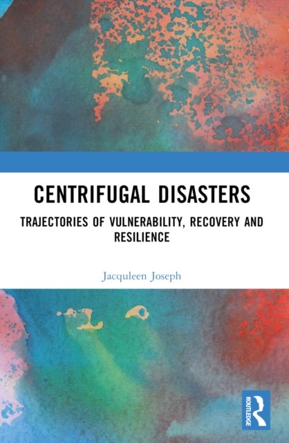 Centrifugal Disasters - Trajectories of Vulnerability, Recovery and Resilience