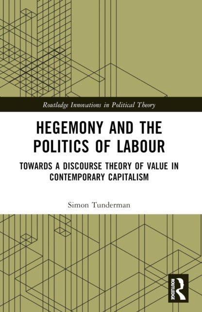 Hegemony and the Politics of Labour - Towards a Discourse Theory of Value in Contemporary Capitalism