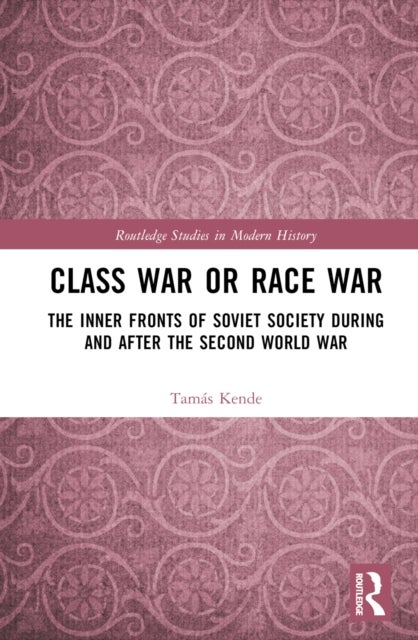 Class War or Race War - The Inner Fronts of Soviet Society during and after the Second World War