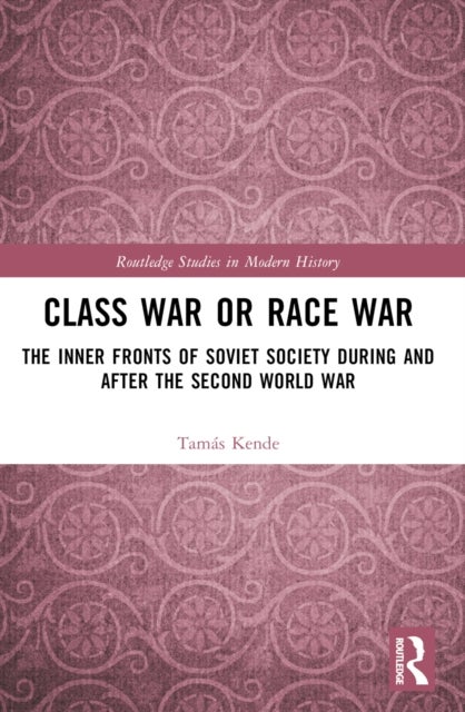 Class War or Race War - The Inner Fronts of Soviet Society during and after the Second World War