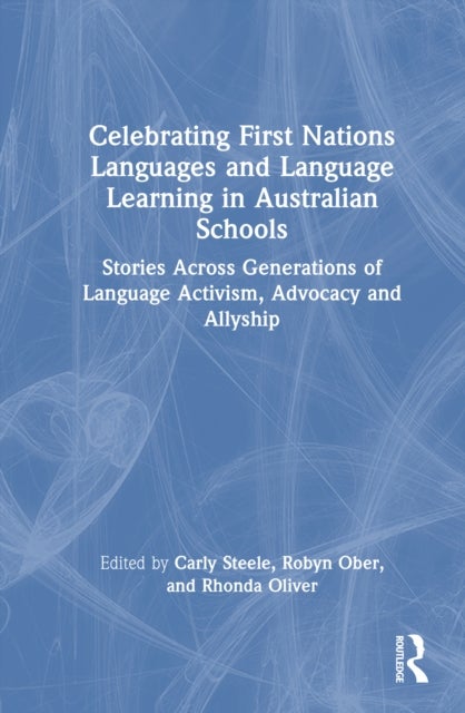 Celebrating First Nations Languages and Language Learning in Australian Schools - Stories Across Generations of Language Activism, Advocacy and Allyship