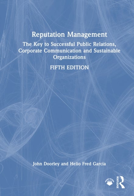 Reputation Management - The Key to Successful Public Relations, Corporate Communication and Sustainable Organizations