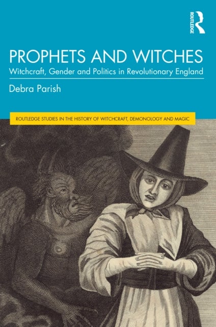 Prophets and Witches - Witchcraft, Gender and Politics in Revolutionary England