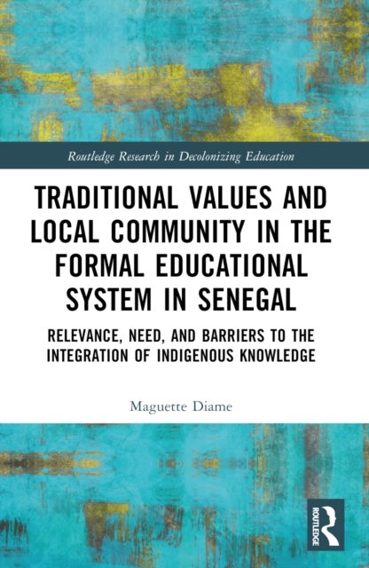 Traditional Values and Local Community in the Formal Educational System in Senegal - Relevance, Need, and Barriers to the Integration of Local Knowledge