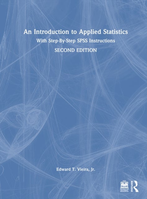 An Introduction to Applied Statistics - With Step-By-Step SPSS Instructions